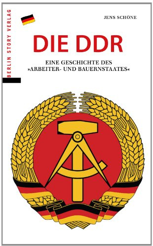 Die DDR: Eine Geschichte des Arbeiter- und Bauernstaates