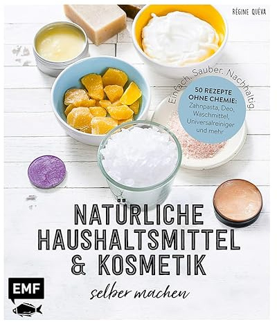 Einfach. Sauber. Nachhaltig. – Natürliche Haushaltsmittel und Kosmetik selber machen: 50 Rezepte ohne Chemie: Zahnpasta, Deo, Waschmittel, ... Zitrone, Essig und Co. – Lebe nachhaltig!