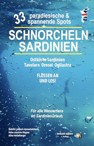 SCHNORCHELN SARDINIEN 2025 FLOSSEN AN UND LOS 33 Traumhafte Spots BRANDNEU 03/2025 - lenbach-edition SARDINIEN REISEFÜHRER - 176 Seiten pure Tauchlust SCHNORCHELGUIDE