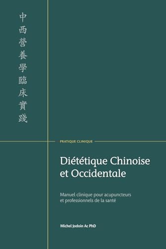 Manuel Clinique de Diététique Chinoise et Occidentale: Pour acupuncteurs et professionnels de la santé