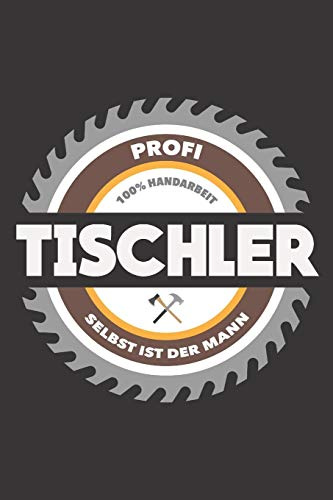 Profi Tischler 100% Handarbeit Selbst Ist Der Mann: DIN A5 6x9 Notizbuch I Notizheft I Notizblock I 120 Seiten I Kariert I Geschenk I Geschenkidee