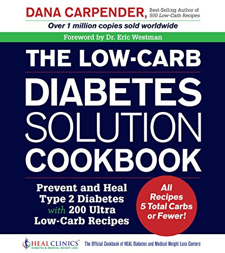 Low-Carb Diabetes Solution Cookbook: Prevent and Heal Type 2 Diabetes with 200 Ultra Low-Carb Recipes - All Recipes 5 Total Carbs or Fewer!