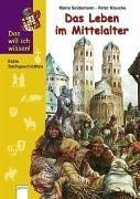 Das Leben im Mittelalter (Das will ich wissen)