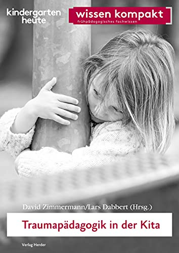 Traumapädagogik in der Kita: kindergarten heute - wissen kompakt