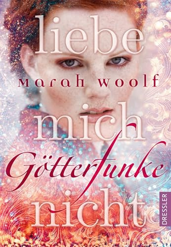 GötterFunke 1. Liebe mich nicht: Fesselnde Mischung aus Fantasy, Romance und griechischer Mythologie