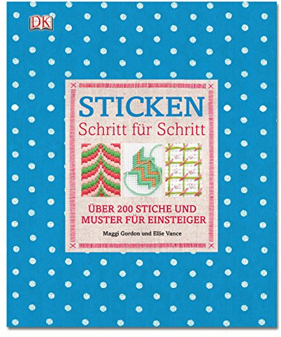 Sticken Schritt für Schritt: Über 200 Stiche und Muster für Einsteiger