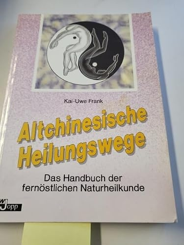 Altchinesische Heilungswege. Das Handbuch der fernöstlichen Naturheilkunde