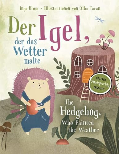 Der Igel, der das Wetter malte - The Hedgehog, Who Painted the Weather: Zweisprachig in Deutsch und Englisch über Mut, Freundschaft und Klimawandel ... Bücher. Zweisprachige Geschichten für Kinder)