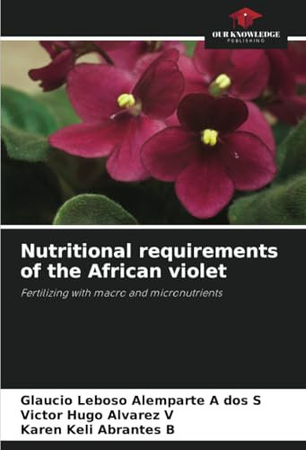 Nutritional requirements of the African violet: Fertilizing with macro and micronutrients