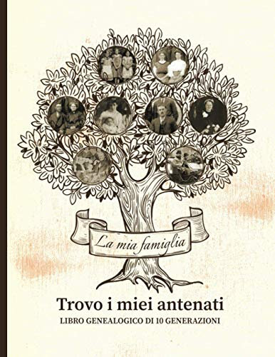 Trovo i miei antenati - Libro genealogico di 10 generazioni: Per andare alla ricerca della storia della propria famiglia