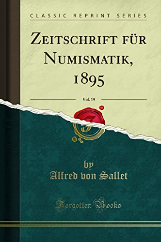 Zeitschrift für Numismatik, 1895, Vol. 19 (Classic Reprint)