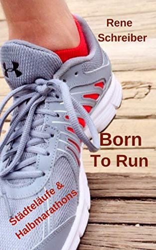 Born To Run: Städteläufe und Halbmarathons (Reisen in Europa, Band 9)