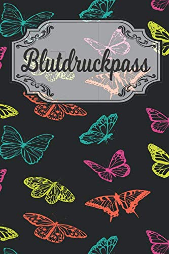 Blutdruckpass: Blutdruck Tagebuch für Deine täglichen Blutdruckwerte. Es können Datum, Uhrzeit, Blutdruck, Puls sowie Bemerkungen notiert werden. Design : bunt Schmetterlinge Natur