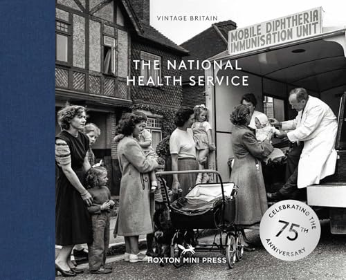 The National Health Service: 75 Years (Vintage Britain 13): Celebrating the 75th Anniversary of the Nhs