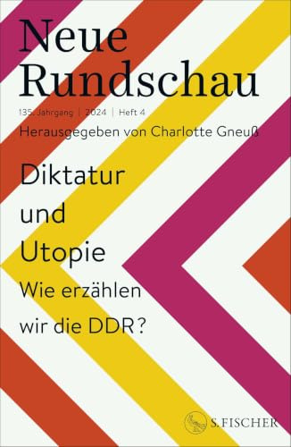 Neue Rundschau 2024/4: Diktatur und Utopie – Wie erzählen wir die DDR?