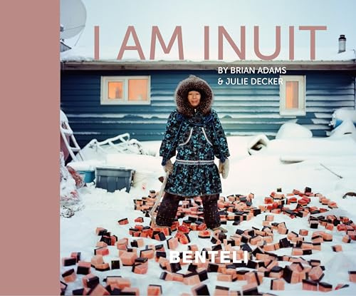 I am Inuit: Portraits of Places and People of the Arctic