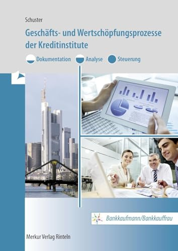 Geschäfts- und Wertschöpfungsprozesse der Kreditinstitute: - Dokumentation, Analyse, Steuerung