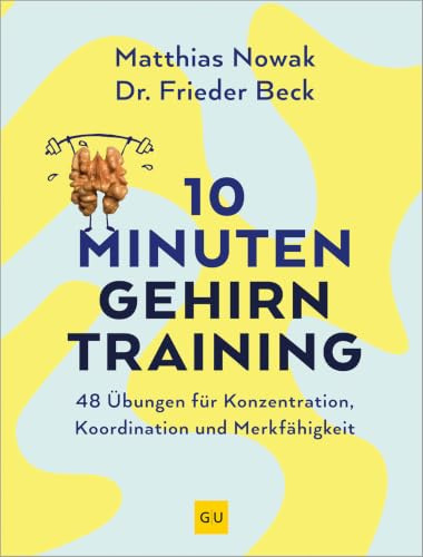 10-Minuten-Gehirntraining: 48 Gehirnjogging-Übungen für Konzentration, geistige Fitness und Gedächtnis (GU Gesundheit)
