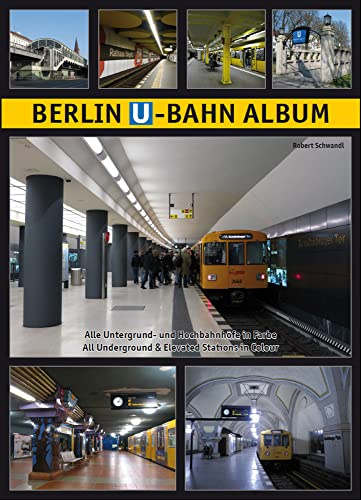 Berlin U-Bahn Album: Alle Untergrund- und Hochbahnhöfe in Farbe - All Underground and Elevated Stations in Colour