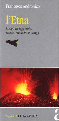 L'Etna. Luogo di leggende, storie, ricerche e viaggi