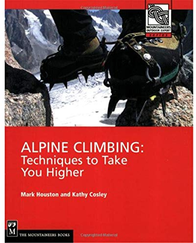 Alpine Climbing: Techniques to Take You Higher (Mountaineers Outdoor Expert)