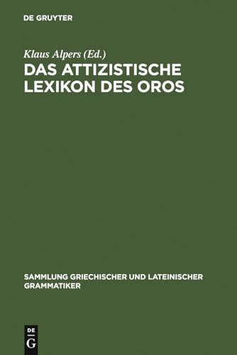 Das attizistische Lexikon des Oros: Untersuchung und kritische Ausgabe der Fragmente (Sammlung griechischer und lateinischer Grammatiker, 4, Band 4)