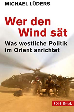 Wer den Wind sät: Was westliche Politik im Orient anrichtet (Beck Paperback)