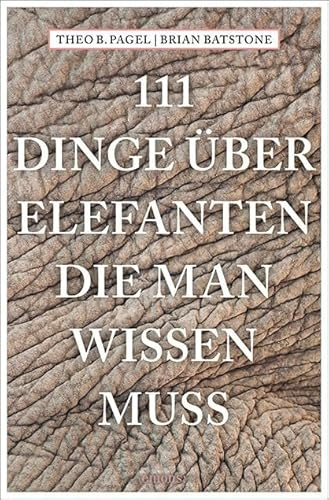 111 Dinge über Elefanten, die man wissen muss (111 Tiere)
