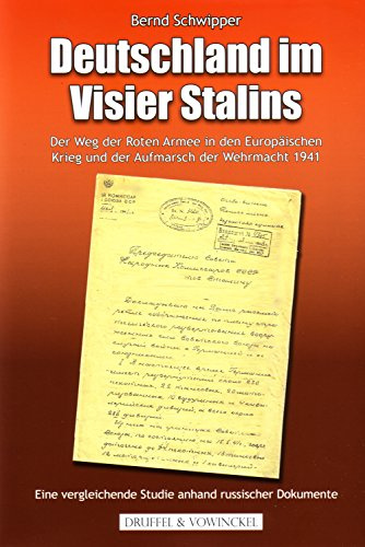 Deutschland im Visier Stalins: Der Weg der Roten Armee in den Europäischen Krieg und der Aufmarsch der Wehrmacht 1941. Eine vergleichende Studie anhand russischer Dokumente