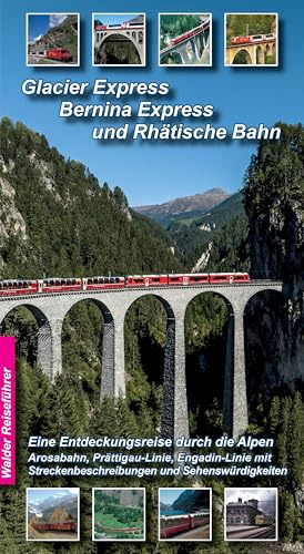 Glacier Express, Bernina Express und Rhätische Bahn: Eine Entdeckungsreise durch die Alpen