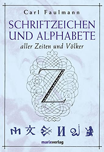 Schriftzeichen und Alphabete: Aller Zeiten und Völker