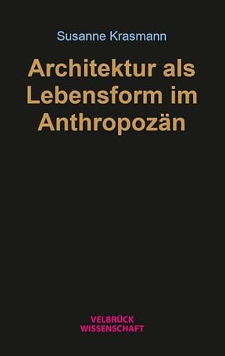 Architektur als Lebensform im Anthropozän