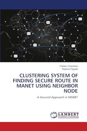 CLUSTERING SYSTEM OF FINDING SECURE ROUTE IN MANET USING NEIGHBOR NODE: -A Secured Approach in MANET