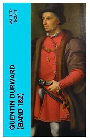 Quentin Durward (Band 1&2): Historischer Roman