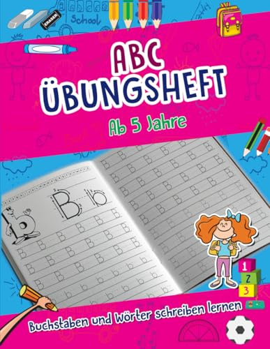 ABC Übungsheft: Buchstaben und Wörter spielerisch schreiben lernen ab 5 Jahre Vorschule und 1. Klasse inkl. Schwungübungen