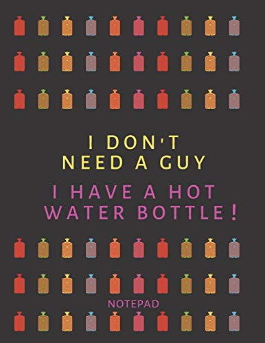 I Don’t Need A Guy – I Have A Hot Water Bottle! Notepad