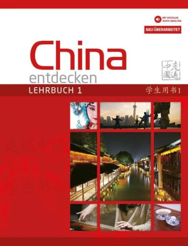 China entdecken - Lehrbuch 1 (überarbeitete Neuauflage): Ein kommunikativer Chinesisch-Kurs für Anfänger (China entdecken (überarbeitete Neuauflage): Ein kommunikativer Chinesischkurs)