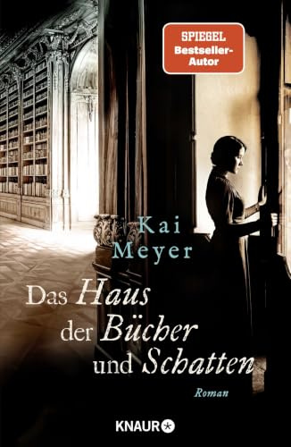 Das Haus der Bücher und Schatten: Die historische Roman-Reihe von SPIEGEL Bestseller-Autor Kai Meyer (Die Geheimnisse des Graphischen Viertels, Band 3)