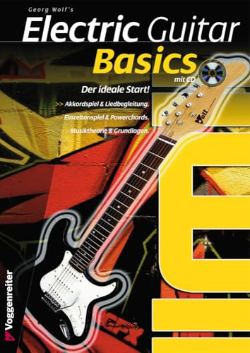 Electric Guitar Basics: Der ideale Schnelleinstieg in das E-Gitarrenspiel: Die günstige Gitarren-Einsteigerschule
