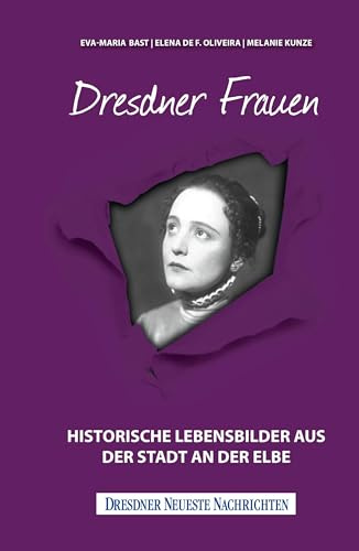 Dresdner Frauen: Historische Lebensbilder aus der Stadt an der Elbe