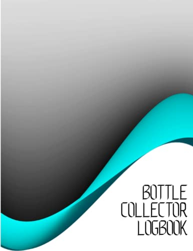 Bottle Collector Logbook: Bottle Collector Old glass bottle collection inventory list for record keeping and tracking of old bottles | Logbook for historical, rare.