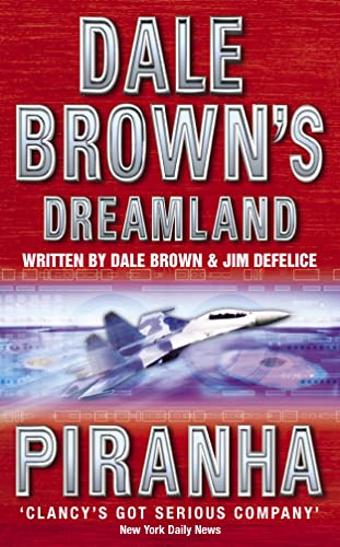 PIRANHA: A Gripping Military Thriller About a Deadly Crisis in the South China Sea: Book 4 (Dale Brown’s Dreamland)