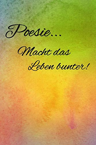 Poesie... Macht das Leben bunter!: Poesiealbum für Erwachsene | Geburtstagsgeschenk für Frauen | Erinnerungsalbum | Beste Freundin Geschenk