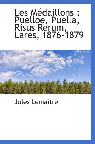 Les Médaillons : Puelloe, Puella, Risus Rerum, Lares, 1876-1879