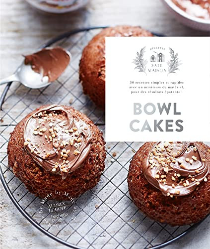 Bowl cakes: 30 recettes simples et rapides avec un minimum de matériel, pour des résultats épatants !