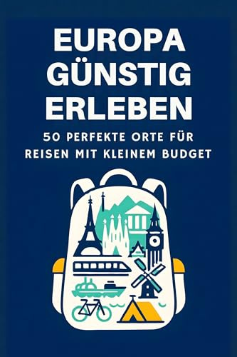 Europa günstig erleben: 50 perfekte Orte für Reisen mit kleinem Budget