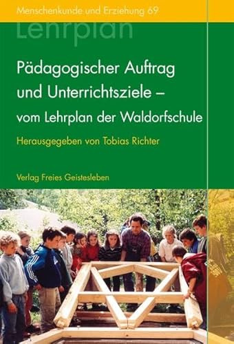 Pädagogischer Auftrag und Unterrichtsziele - vom Lehrplan der Waldorfschule (Menschenkunde und Erziehung)