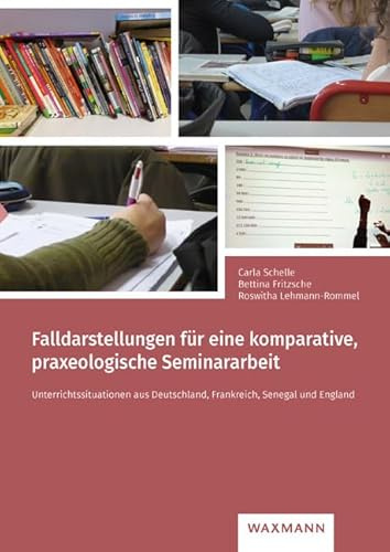 Falldarstellungen für eine komparative, praxeologische Seminararbeit: Unterrichtssituationen aus Deutschland, Frankreich, Senegal und England