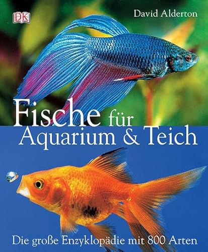 Fische für Aquarium und Teich: Die grosse Enzyklopädie mit 800 Arten: Die große Enzyklopädie mit 800 Arten
