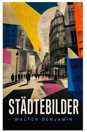 Städtebilder: Reiseprosa und Essays über europäische Metropolen, urbane Wahrnehmung und moderne Erfahrung